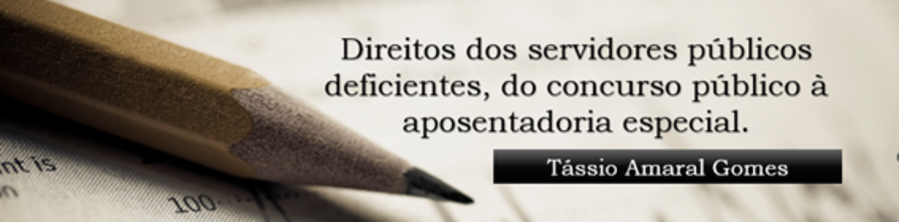 Direitos dos servidores públicos deficientes, do concurso público à aposentadoria especial