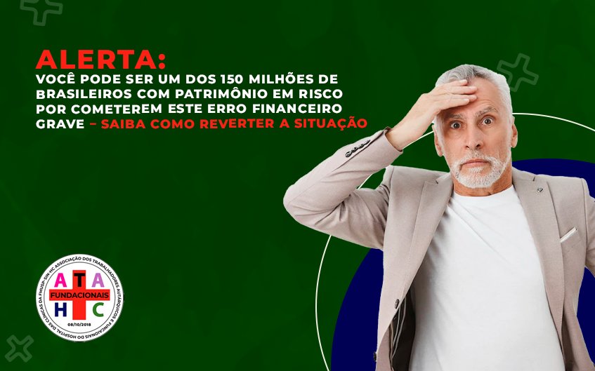 Você pode ser um dos 150 milhões de brasileiros com patrimônio em risco