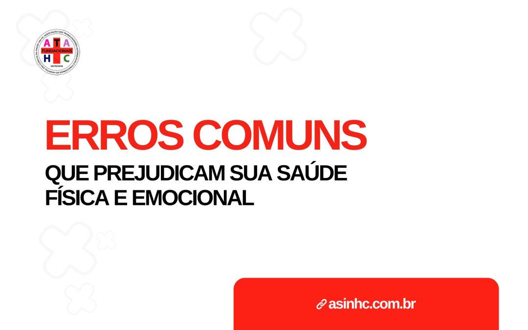 Erros comuns que prejudicam sua saúde física e emocional