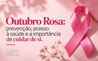 Outubro Rosa: prevenção, acesso à saúde e a importância de cuidar de si